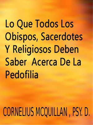cover image of Lo Que Todos Los Obispos, Sacerdotes Y Religiosos Deben Saber Acerca De La Pedofilia